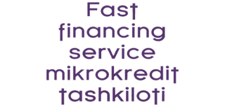 Fast financing sevice mikrokredit tashkiloti